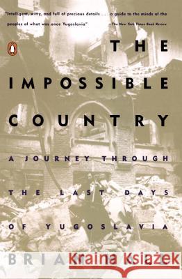 The Impossible Country: A Journey Through the Last Days of Yugoslavia Brian Hall 9780140249231 Penguin Publishing Group - książka