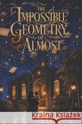The Impossible Geometry of Almost: The Unfinished Universe - Book 2 Fisher, Christopher 9798192598641 Independently Published - książka