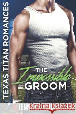 The Impossible Groom: Texas Titan Romances (O'Brien Family Romance) Jennifer Youngblood 9781091943452 Independently Published - książka