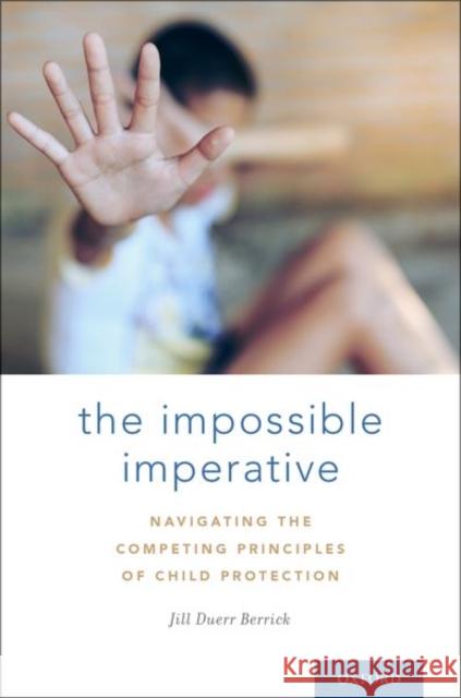 The Impossible Imperative: Navigating the Competing Principles of Child Protection Jill Duer 9780190678142 Oxford University Press, USA - książka