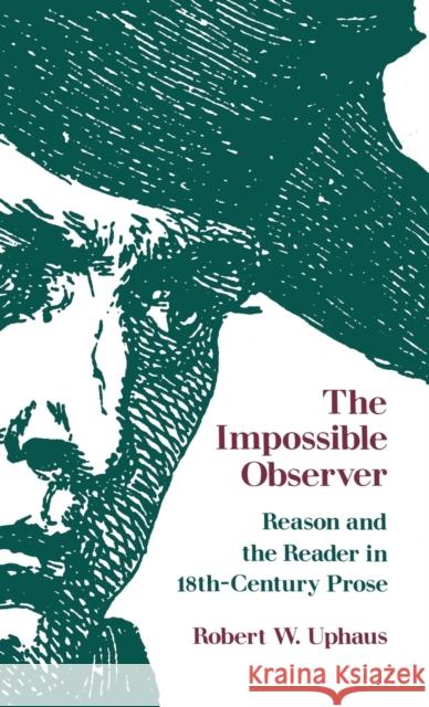 The Impossible Observer: Reason and the Reader in 18th-Century Prose Uphaus, Robert W. 9780813113890 University Press of Kentucky - książka