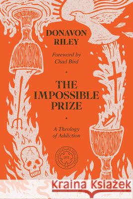 The Impossible Prize: A Theology of Addiction Donavon Riley Chad Bird 9781962654708 1517 Publishing - książka