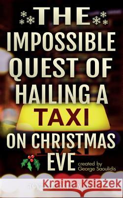 The Impossible Quest of Hailing a Taxi on Christmas Eve George Saoulidis 9781987476408 Createspace Independent Publishing Platform - książka