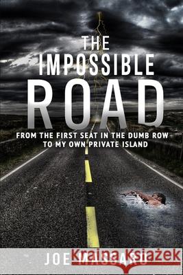 The Impossible Road: From The First Seat In The Dumb Row To My Own Private Island Joe Massaro 9781087958569 Indy Pub - książka