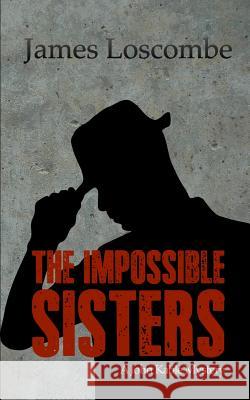 The Impossible Sisters James Loscombe 9781493583287 Createspace - książka