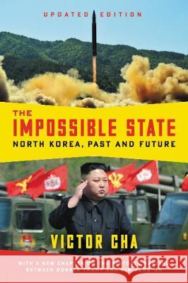 The Impossible State, Updated Edition: North Korea, Past and Future Victor Cha 9780062906366 Ecco Press - książka