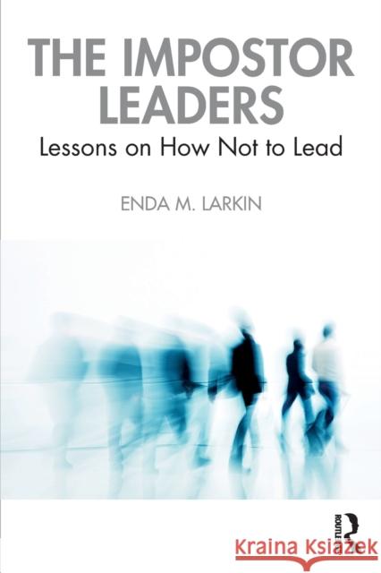 The Impostor Leaders: Lessons on How Not to Lead Enda Larkin 9780367649739 Routledge - książka