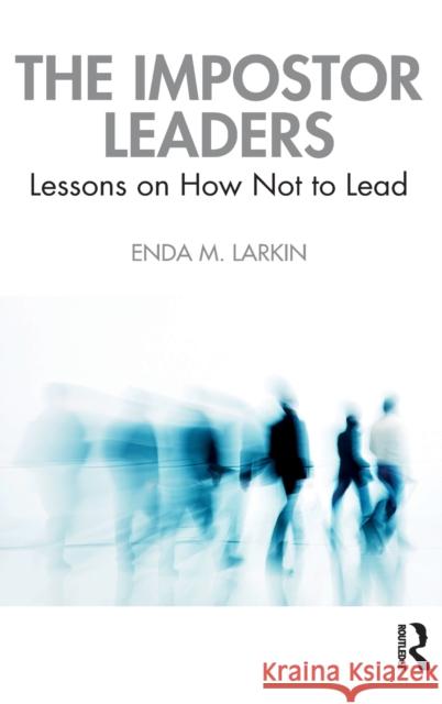 The Impostor Leaders: Lessons on How Not to Lead Enda Larkin 9780367649760 Routledge - książka