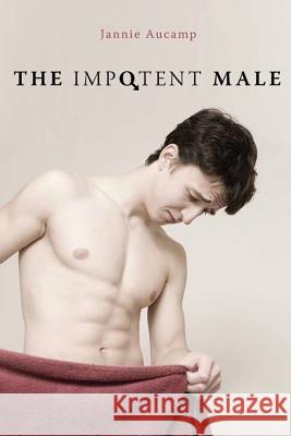 The Impotent Male Jannie Aucamp 9781419690228 Booksurge Publishing - książka