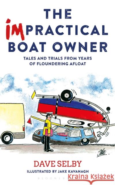 The Impractical Boat Owner: Tales and Trials from Years of Floundering Afloat Dave Selby 9781472944849 Bloomsbury Publishing PLC - książka