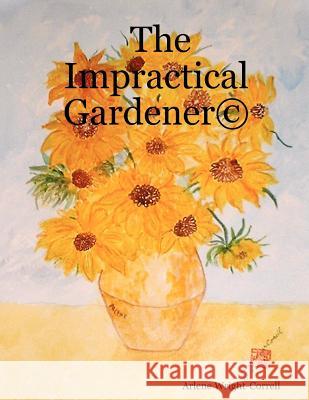 The Impractical Gardener (c) Arlene Wright-Correll 9780615147994 Trade Resources Unlimited - książka
