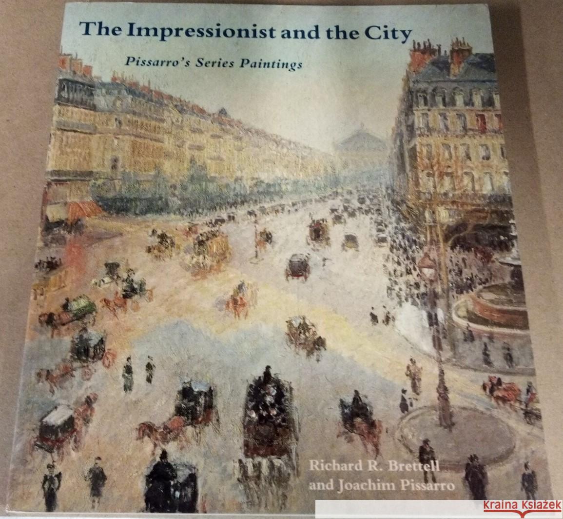 The Impressionist and the City: Pissarro's Series Richard R. Brettell, Joachim Pissarro 9780300054460 Yale University Press - książka
