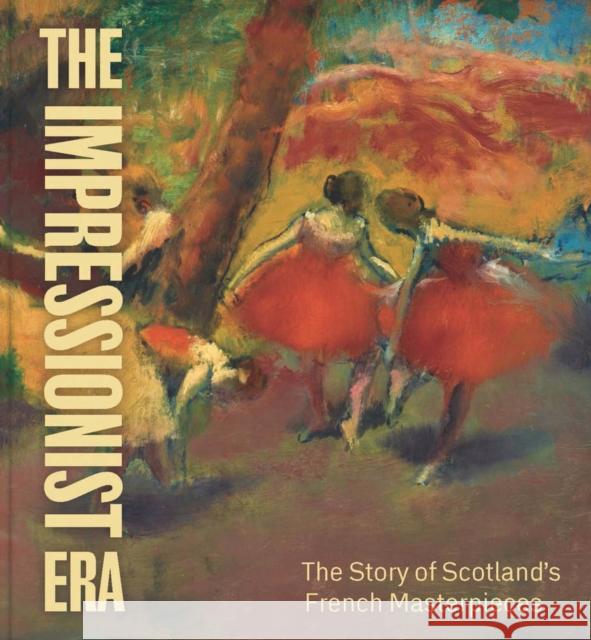 The Impressionist Era: The Story of Scotland’s French Masterpieces Frances Fowle 9781911054467 National Galleries of Scotland - książka