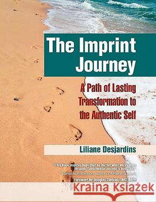 The Imprint Journey: A Path of Lasting Transformation Into Your Authentic Self Liliane Desjardins, Douglas Ziedonis 9781615990870 Loving Healing Press - książka