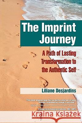 The Imprint Journey: A Path of Lasting Transformation Into Your Authentic Self Liliane Desjardins, Douglas Ziedonis 9781615990887 Loving Healing Press - książka