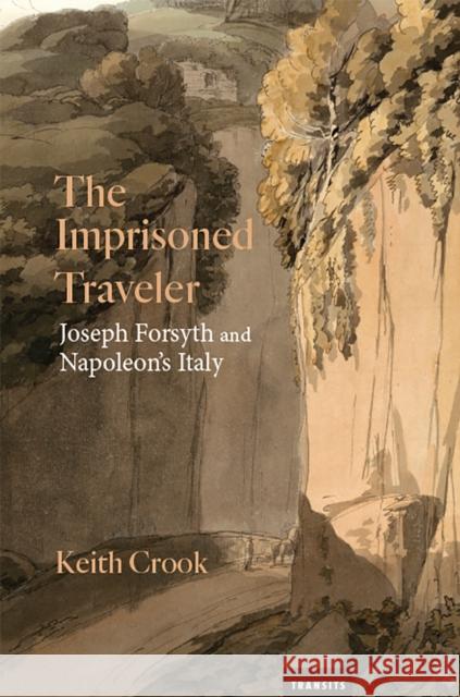 The Imprisoned Traveler: Joseph Forsyth and Napoleon's Italy Crook, Keith 9781684481637 Bucknell University Press - książka