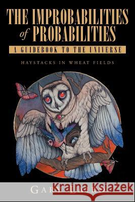 The Improbabilities of Probabilities: A Guidebook to the Universe: Haystacks in Wheat Fields Laird, Gary 9781644246351 Page Publishing, Inc. - książka