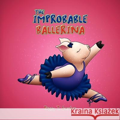 The Improbable Ballerina Peggy T. Gordon 9781450005258 Xlibris Corporation - książka
