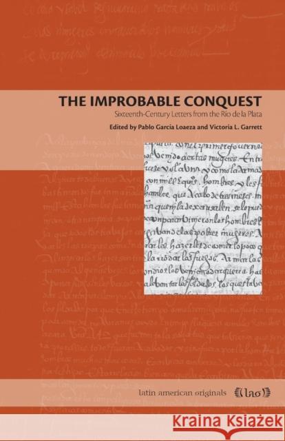The Improbable Conquest: Sixteenth-Century Letters from the Río de la Plata García Loaeza, Pablo 9780271065489 Penn State University Press - książka