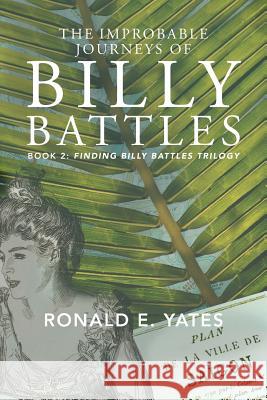 The Improbable Journeys of Billy Battles: Book 2, Finding Billy Battles Trilogy Ronald E. Yates 9781514490129 Xlibris - książka