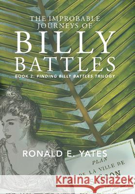 The Improbable Journeys of Billy Battles: Book 2, Finding Billy Battles Trilogy Ronald E. Yates 9781514490136 Xlibris - książka