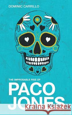 The Improbable Rise of Paco Jones Dominic Carrillo 9781519491190 Createspace Independent Publishing Platform - książka