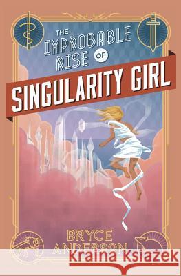 The Improbable Rise of Singularity Girl (Second Edition) Bryce Anderson 9781511506656 Createspace Independent Publishing Platform - książka