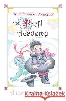 The Improbable Voyage of the Poof! Academy Callie Raab   9781943527045 Eager Reader Press - książka