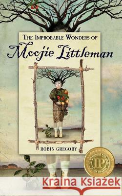 The Improbable Wonders of Moojie Littleman Robin Gregory 9781942545002 Mad Mystical Journey - książka