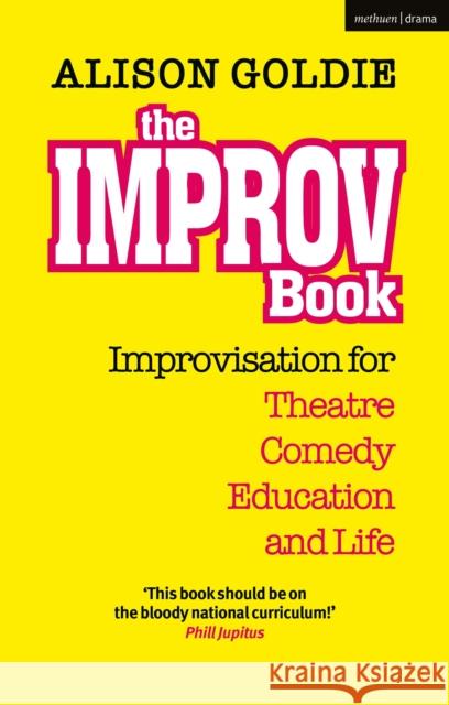 The Improv Book: Improvisation for Theatre, Comedy, Education and Life Alison Goldie 9781350265974 Bloomsbury Academic (JL) - książka