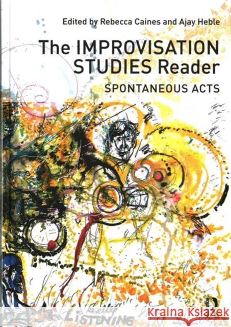 The Improvisation Studies Reader: Spontaneous Acts Ajay Heble Rebecca Caines 9780415638715 Routledge - książka