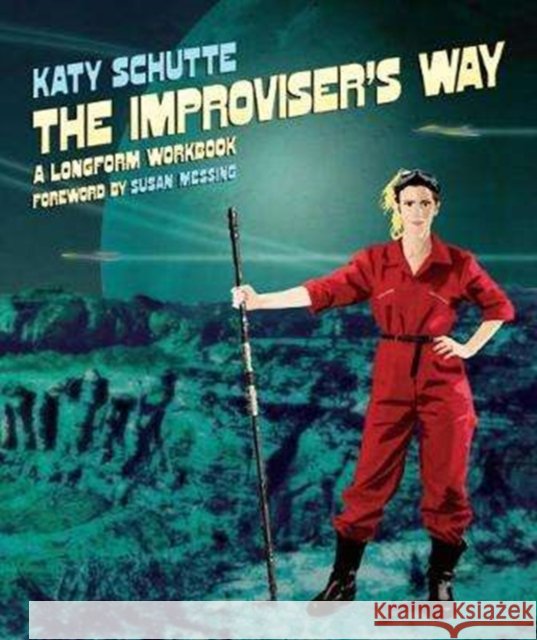 The Improviser's Way: A Longform Workbook Katy Schutte 9781848427389 Nick Hern Books - książka