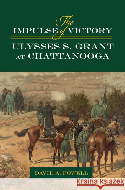 The Impulse of Victory: Ulysses S. Grant at Chattanooga David Alan Powell 9780809338016 Southern Illinois University Press - książka