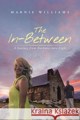 The In-Between: A Journey from Darkness Into Light Williams, Marnie 9781490818573 WestBow Press - książka
