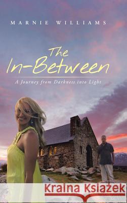 The In-Between: A Journey from Darkness Into Light Williams, Marnie 9781490818597 WestBow Press - książka