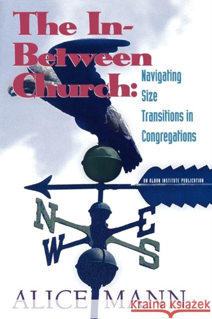 The In-Between Church: Navigating Size Transitions in Congregations Mann, Alice 9781566992077 Rowman & Littlefield Publishers - książka