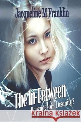 The In-Between: Revenge or Insanity Jacqueline M. Franklin 9781692175429 Independently Published - książka