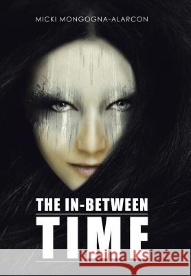 The In-Between Time Micki Mongogna-Alarcon 9781504983501 Authorhouse - książka