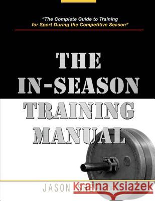 The In-Season Training Manual Jason Shea 9780985434557 Jason Shea - książka