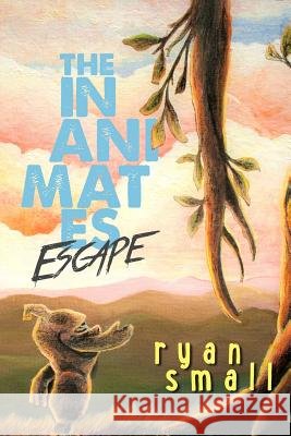 The Inanimates: Escape Ryan Small 9780620738958 Ryan Small - książka
