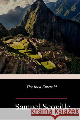 The Inca Emerald Samuel Scoville 9781718675995 Createspace Independent Publishing Platform - książka