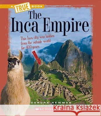 The Inca Empire (a True Book: Ancient Civilizations) Newman, Sandra 9780531241097 Children's Press - książka