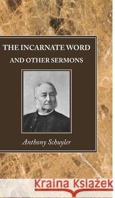 The Incarnate Word, and Other Sermons Anthony Schuyler 9781725291157 Wipf & Stock Publishers - książka