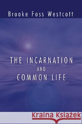 The Incarnation and Common Life B F Westcott 9781592445110 Wipf & Stock Publishers - książka