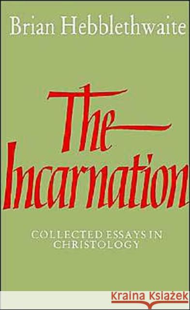 The Incarnation: Collected Essays in Christology Hebblethwaite, Brian 9780521336406 Cambridge University Press - książka