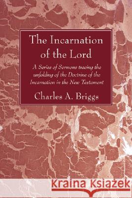 The Incarnation of the Lord Charles Augustus Briggs 9781556351624 Wipf & Stock Publishers - książka