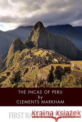 The Incas of Peru Clements Markham 9781499319811 Createspace - książka