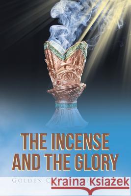 The Incense and the Glory Golden Cense 9781645156970 Christian Faith Publishing, Inc - książka