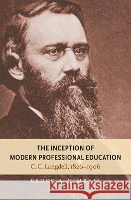 The Inception of Modern Professional Education: C. C. Langdell, 1826-1906 Bruce A. Kimball 9781469614816 University of North Carolina Press - książka