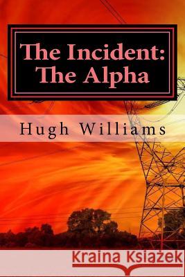 The Incident: The Alpha Hugh Richard Williams 9781982041885 Createspace Independent Publishing Platform - książka